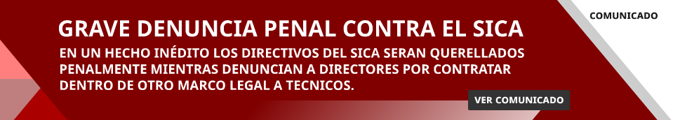GRAVE DENUNCIA PENAL CONTRA EL SICA - EN UN HECHO INÉDITO LOS DIRECTIVOS DEL SICA SERAN QUERELLADOS PENALMENTE MIENTRAS DENUNCIAN A DIRECTORES POR CONTRATAR DENTRO DE OTRO MARCO LEGAL A TECNICOS - VER COMUNICADO